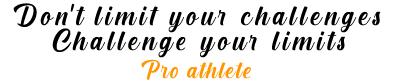 Don’t limit your challenges.Challenge your limits